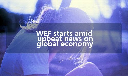 WEF starts amid upbeat news on global economy