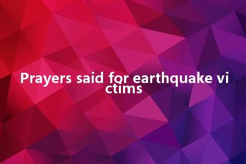 Prayers said for earthquake victims