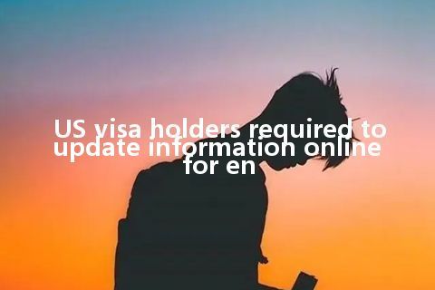 US visa holders required to update information online for en