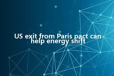 US exit from Paris pact can help energy shift