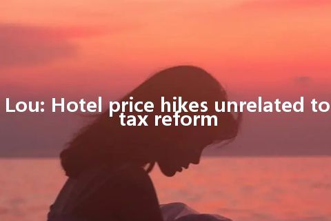 Lou: Hotel price hikes unrelated to tax reform