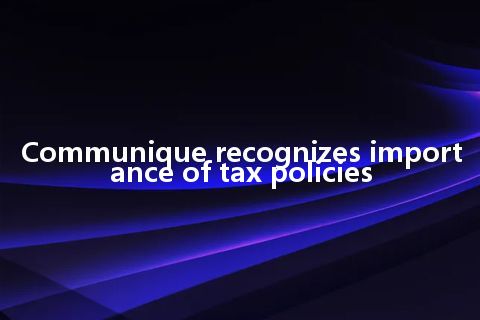 Communique recognizes importance of tax policies