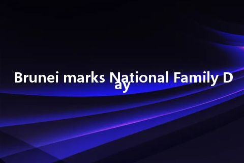 Brunei marks National Family Day