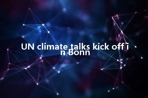 UN climate talks kick off in Bonn