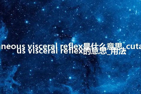 cutaneous visceral reflex是什么意思_cutaneous visceral reflex的意思_用法