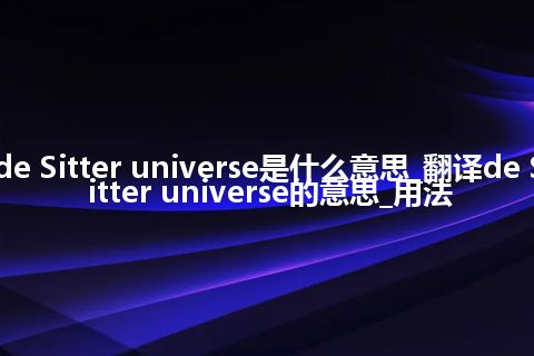 de Sitter universe是什么意思_翻译de Sitter universe的意思_用法